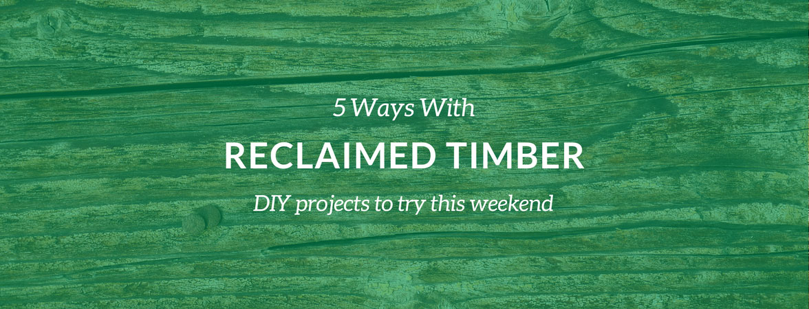 5 Ways With Recycled Timber